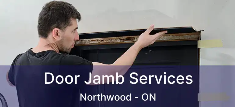  Door Jamb Services Northwood - ON