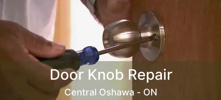  Door Knob Repair Central Oshawa - ON