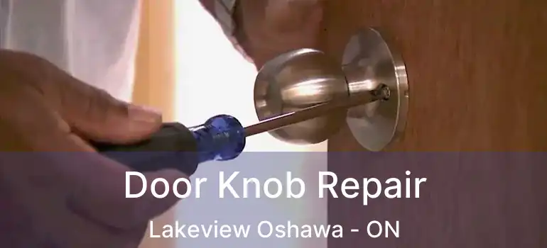  Door Knob Repair Lakeview Oshawa - ON