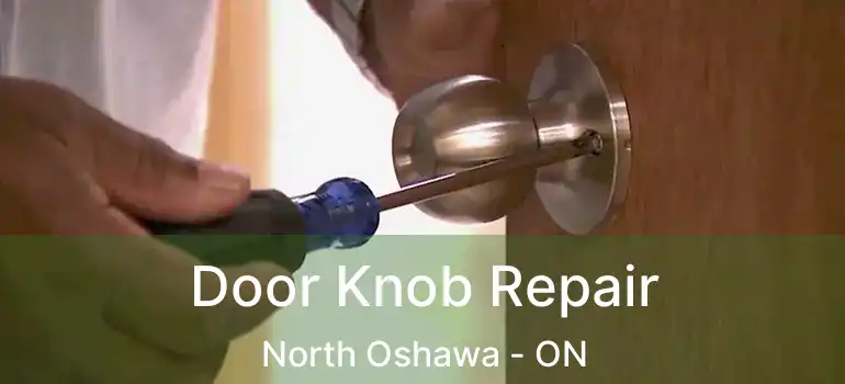  Door Knob Repair North Oshawa - ON