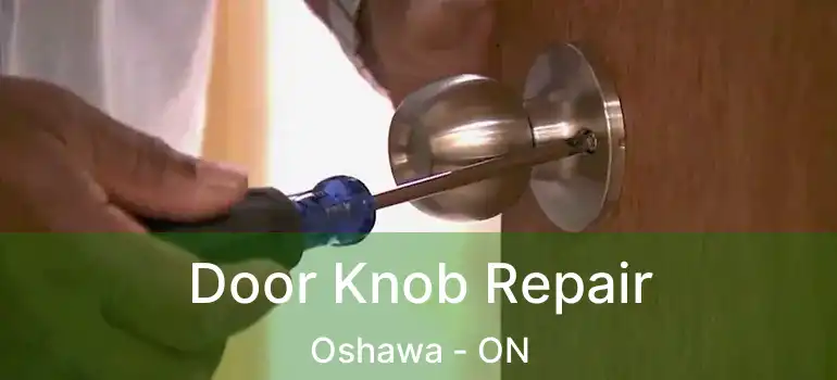  Door Knob Repair Oshawa - ON