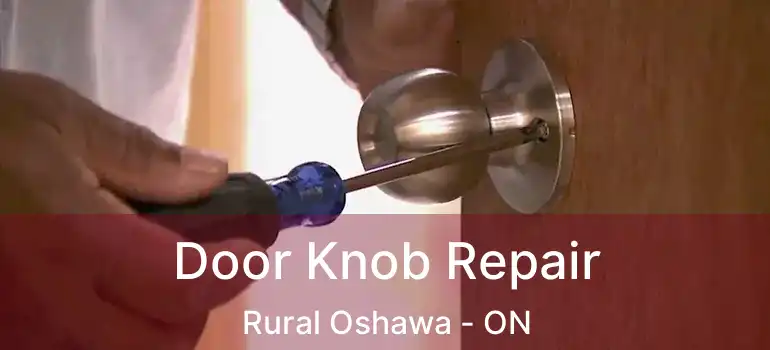  Door Knob Repair Rural Oshawa - ON