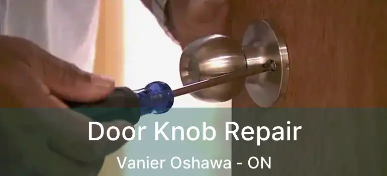  Door Knob Repair Vanier Oshawa - ON