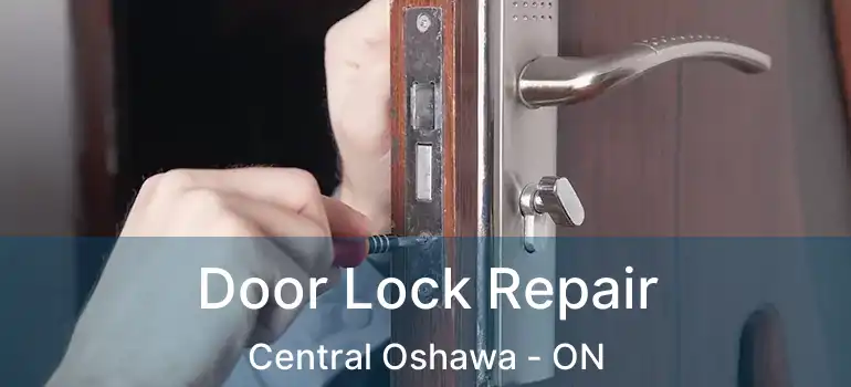  Door Lock Repair Central Oshawa - ON