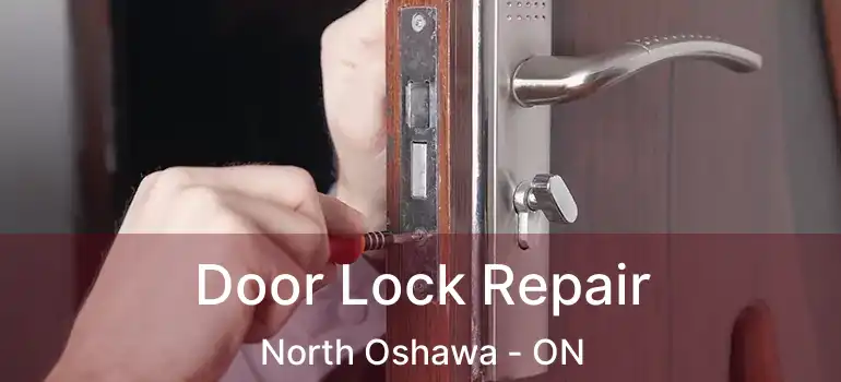  Door Lock Repair North Oshawa - ON