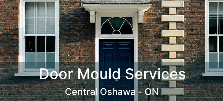  Door Mould Services Central Oshawa - ON