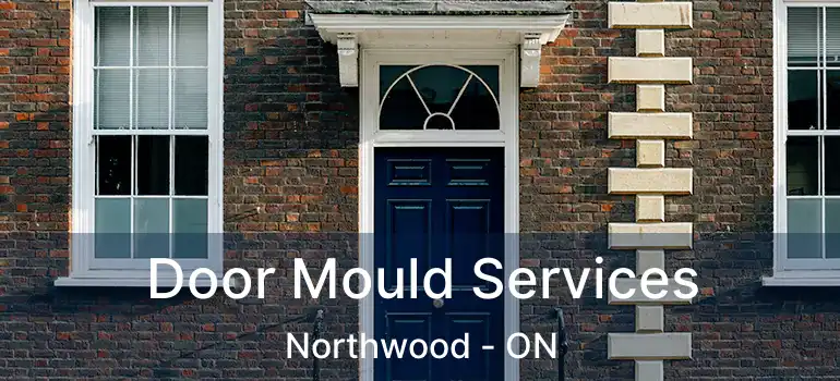  Door Mould Services Northwood - ON