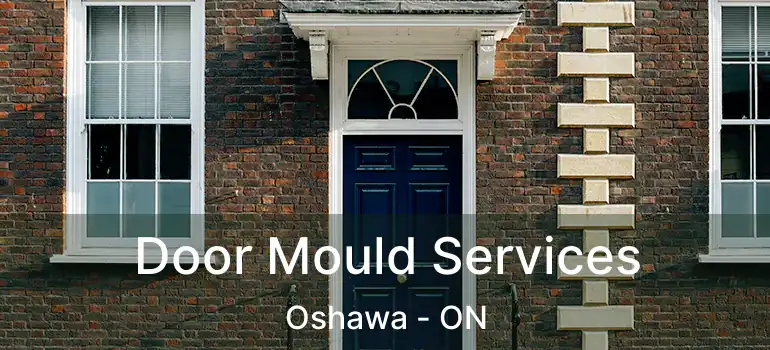  Door Mould Services Oshawa - ON