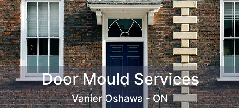  Door Mould Services Vanier Oshawa - ON