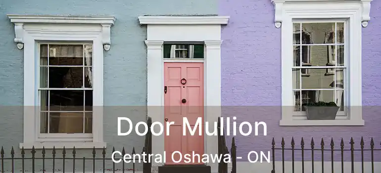  Door Mullion Central Oshawa - ON