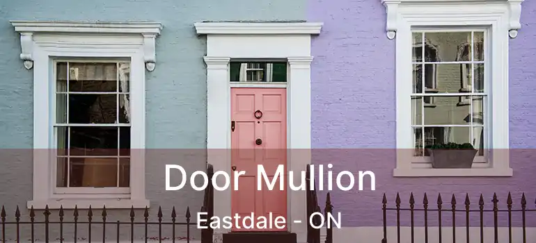  Door Mullion Eastdale - ON