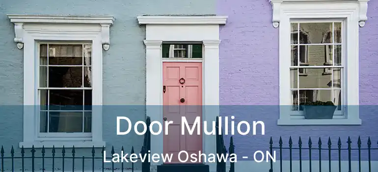  Door Mullion Lakeview Oshawa - ON