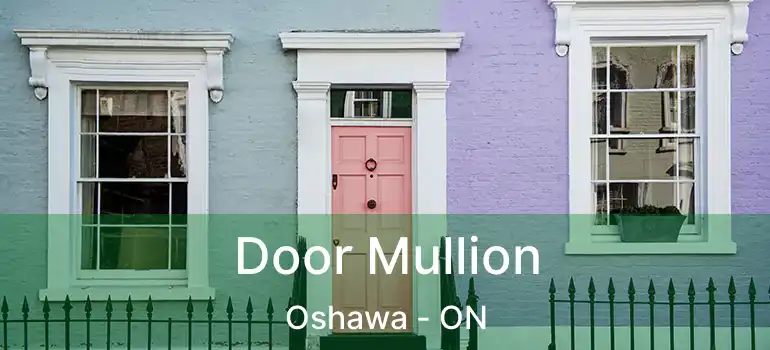  Door Mullion Oshawa - ON