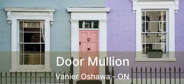  Door Mullion Vanier Oshawa - ON