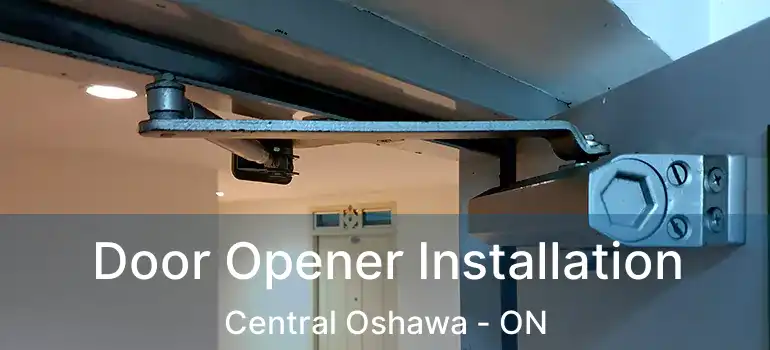  Door Opener Installation Central Oshawa - ON