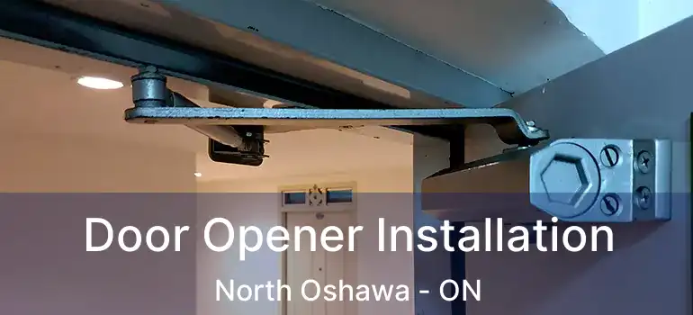  Door Opener Installation North Oshawa - ON