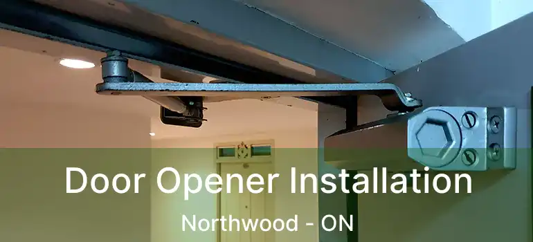  Door Opener Installation Northwood - ON