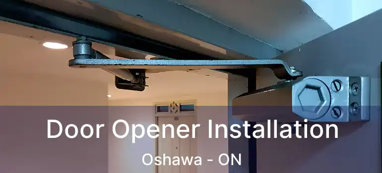  Door Opener Installation Oshawa - ON