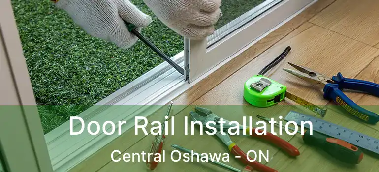  Door Rail Installation Central Oshawa - ON