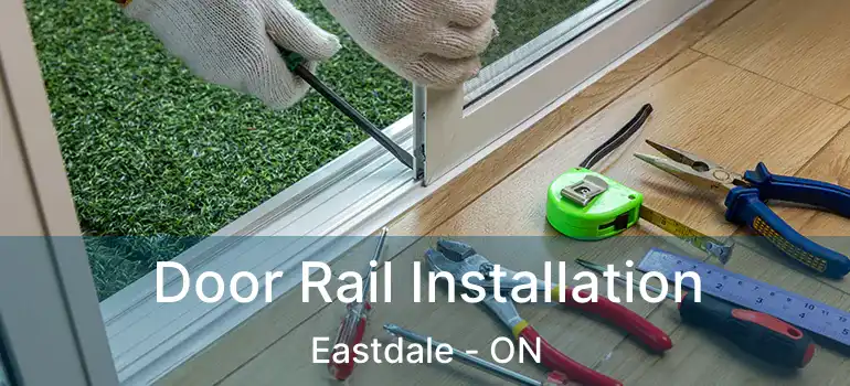  Door Rail Installation Eastdale - ON