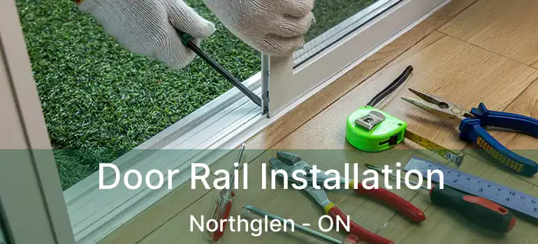  Door Rail Installation Northglen - ON