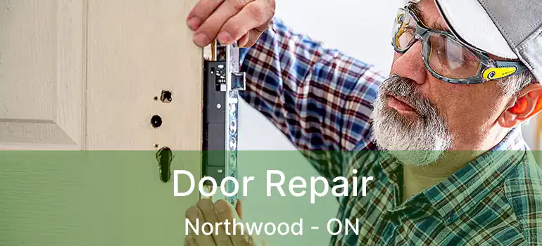  Door Repair Northwood - ON