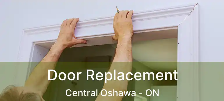  Door Replacement Central Oshawa - ON