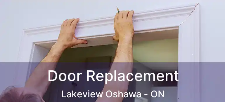  Door Replacement Lakeview Oshawa - ON