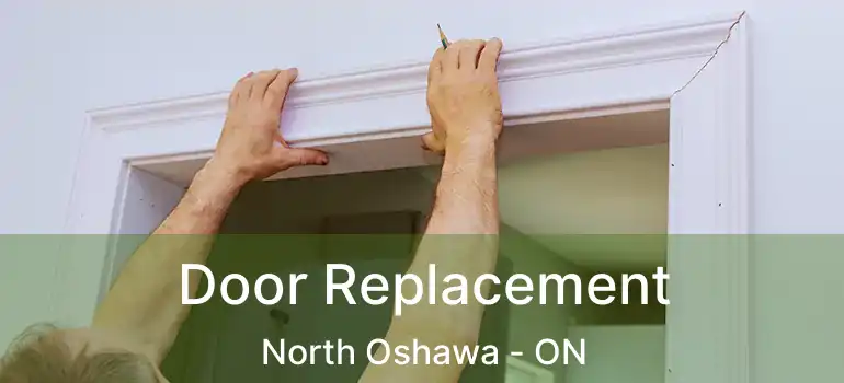  Door Replacement North Oshawa - ON