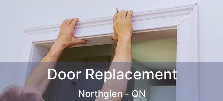  Door Replacement Northglen - ON