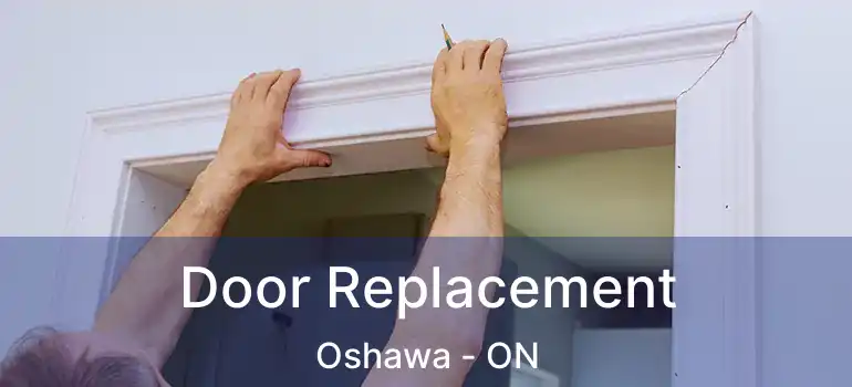  Door Replacement Oshawa - ON