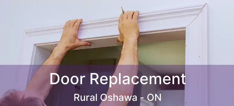  Door Replacement Rural Oshawa - ON