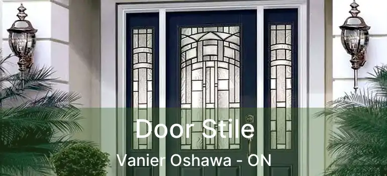  Door Stile Vanier Oshawa - ON