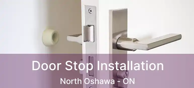  Door Stop Installation North Oshawa - ON