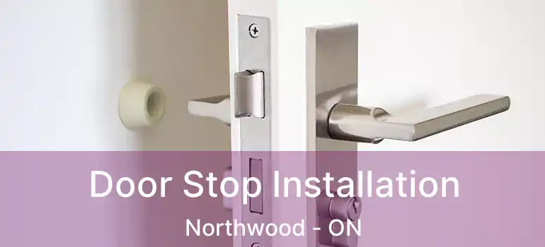  Door Stop Installation Northwood - ON