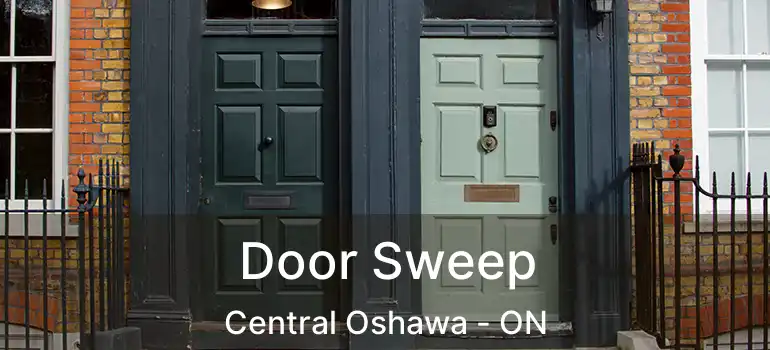  Door Sweep Central Oshawa - ON