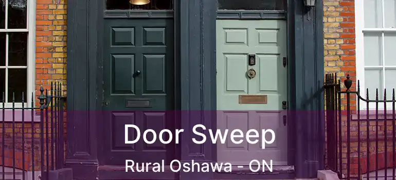  Door Sweep Rural Oshawa - ON