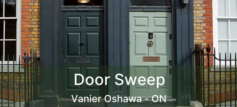  Door Sweep Vanier Oshawa - ON