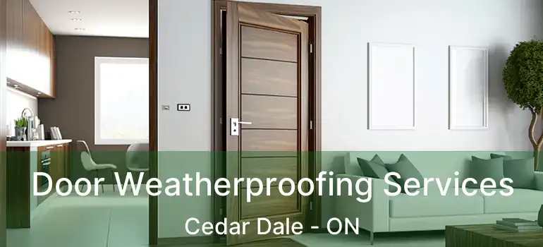  Door Weatherproofing Services Cedar Dale - ON