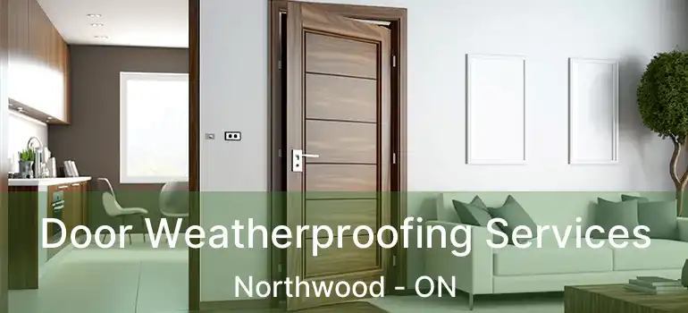  Door Weatherproofing Services Northwood - ON