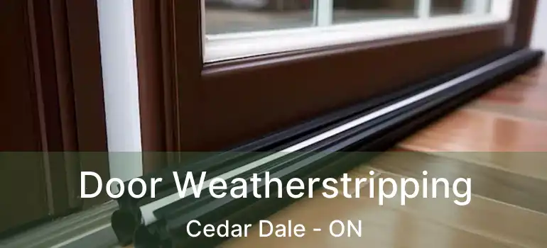  Door Weatherstripping Cedar Dale - ON