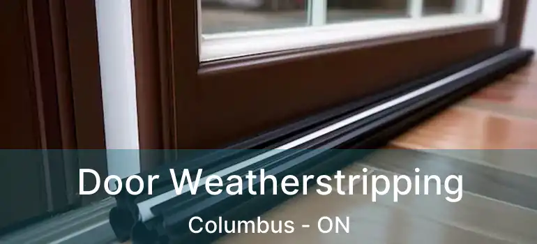  Door Weatherstripping Columbus - ON