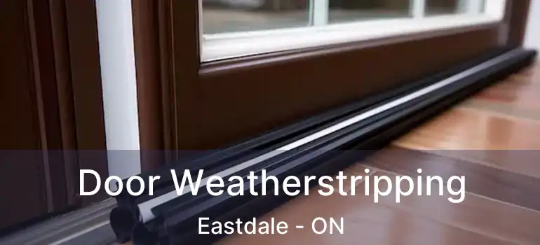  Door Weatherstripping Eastdale - ON