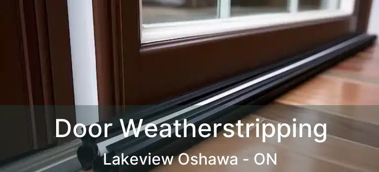  Door Weatherstripping Lakeview Oshawa - ON