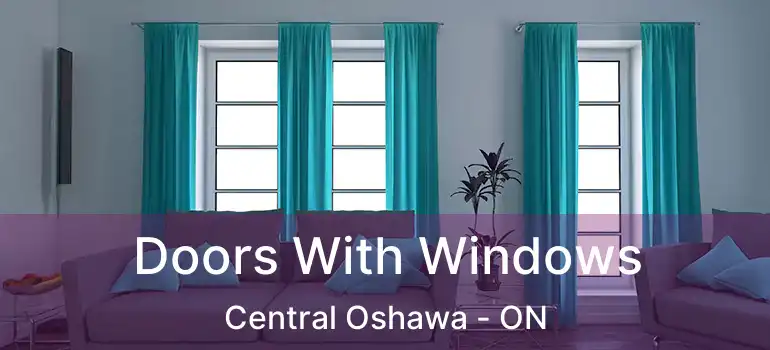  Doors With Windows Central Oshawa - ON