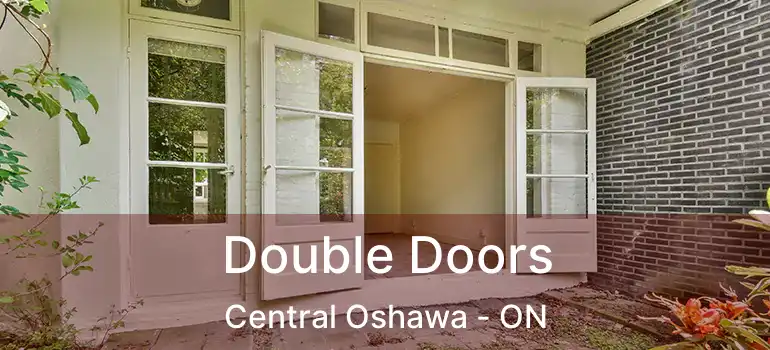  Double Doors Central Oshawa - ON