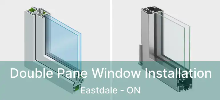  Double Pane Window Installation Eastdale - ON