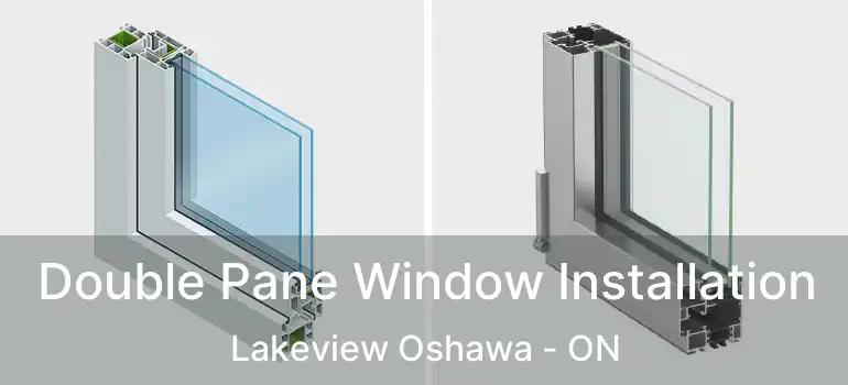  Double Pane Window Installation Lakeview Oshawa - ON