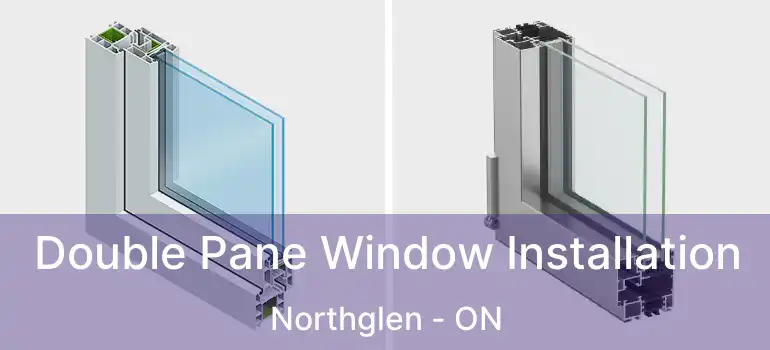  Double Pane Window Installation Northglen - ON