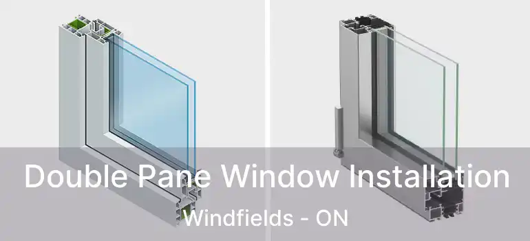  Double Pane Window Installation Windfields - ON